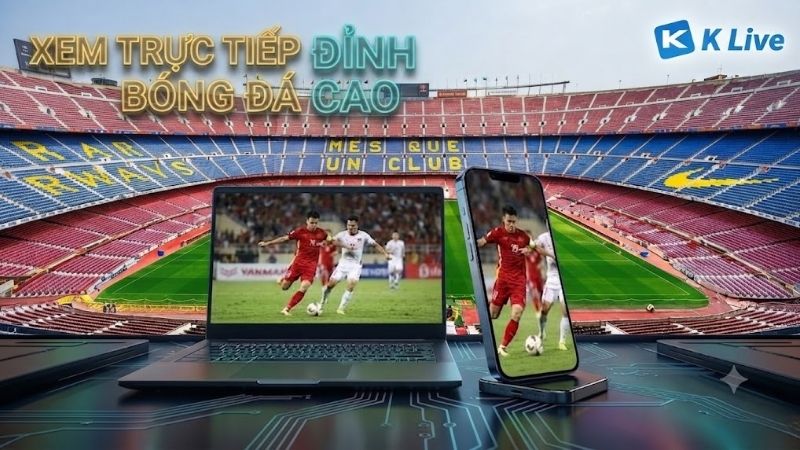 Hướng dẫn vào KLIVE xem thể thao trực tiếp mọi thiết bị